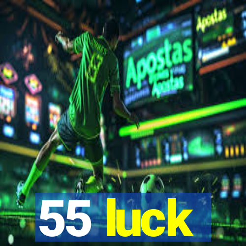 55 luck